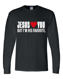 Jesus Loves You But I'M His Favorite Long Sleeve Shirt