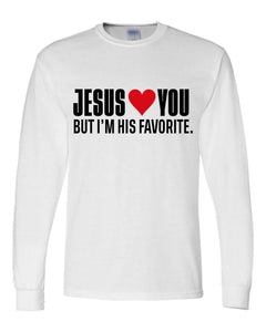 Jesus Loves You But I'M His Favorite Long Sleeve Shirt